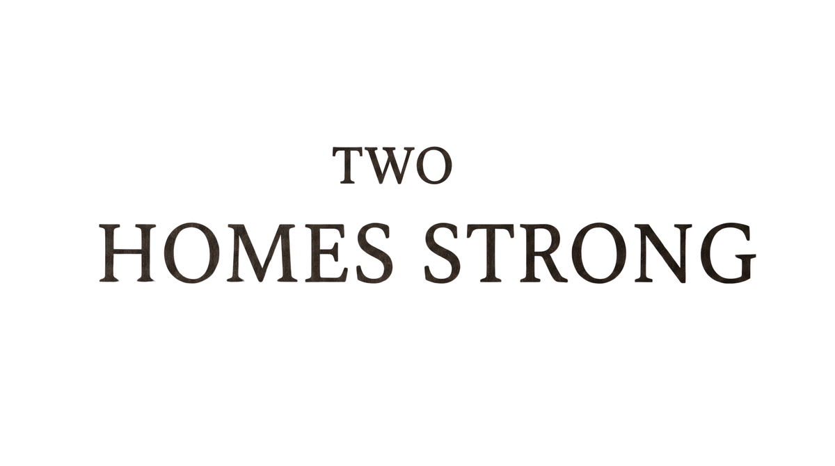 Two Homes Strong